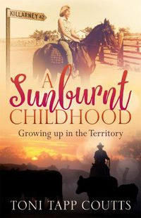 Cover image for A Sunburnt Childhood: The bestselling memoir about growing up in the Northern Territory