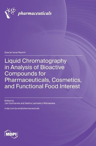 Cover image for Liquid Chromatography in Analysis of Bioactive Compounds for Pharmaceuticals, Cosmetics, and Functional Food Interest