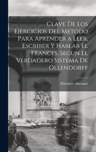 Cover image for Clave De Los Ejercicios Del Metodo Para Aprender a Leer, Escriber Y Hablar El Frances, Segun El Verdadero Sistema De Ollendorff