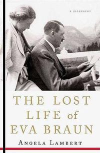 Cover image for The Lost Life of Eva Braun: A Biography