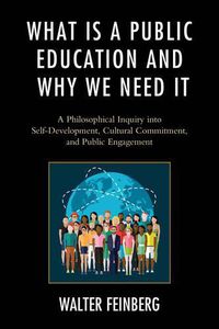 Cover image for What Is a Public Education and Why We Need It: A Philosophical Inquiry into Self-Development, Cultural Commitment, and Public Engagement