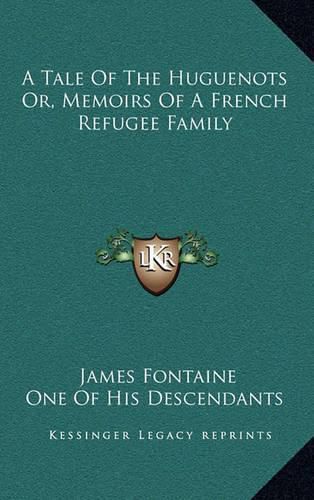 A Tale of the Huguenots Or, Memoirs of a French Refugee Family