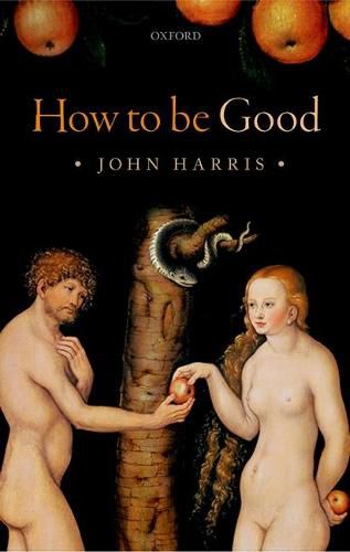 Cover image for How to be Good: The Possibility of Moral Enhancement