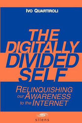 Cover image for The Digitally Divided Self: Relinquishing Our Awareness to the Internet