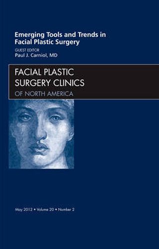 Cover image for Emerging Tools and Trends in Facial Plastic Surgery, An Issue of Facial Plastic Surgery Clinics