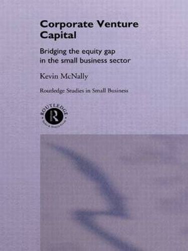 Cover image for Corporate Venture Capital: Bridging the Equity Gap in the Small Business Sector