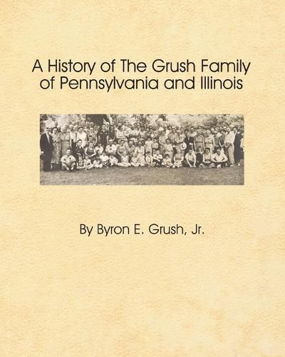 Cover image for A History of the Grush Family of Pennsylvania and Illinois