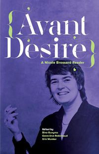 Cover image for Avant Desire: A Nicole Brossard Reader: A Nicole Brossard Reader