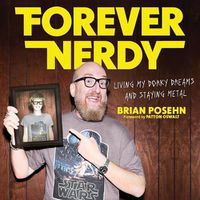 Cover image for Forever Nerdy: Living My Dorky Dreams and Staying Metal