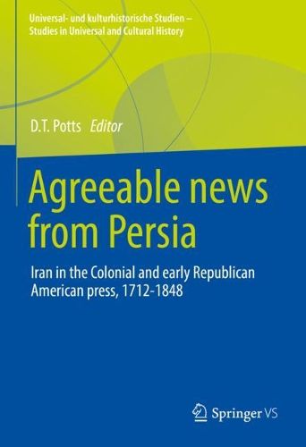 Cover image for Agreeable News from Persia: Iran in the Colonial and Early Republican American Press, 1712-1848
