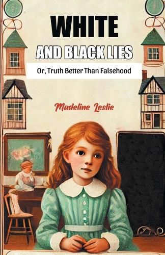 Cover image for White And Black Lies Or, Truth Better Than Falsehood