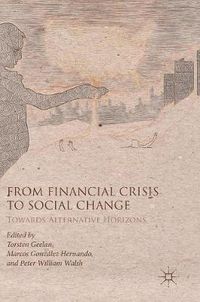 Cover image for From Financial Crisis to Social Change: Towards Alternative Horizons