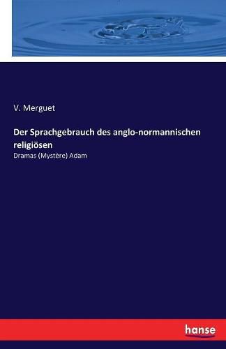 Cover image for Der Sprachgebrauch des anglo-normannischen religioesen: Dramas (Mystere) Adam