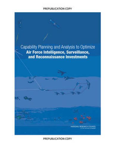 Cover image for Capability Planning and Analysis to Optimize Air Force Intelligence, Surveillance, and Reconnaissance Investments
