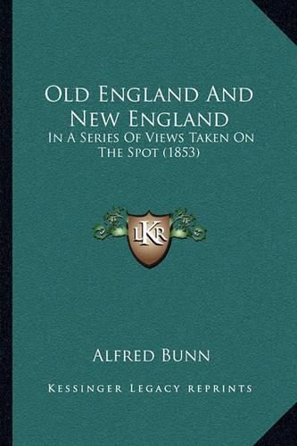 Old England and New England: In a Series of Views Taken on the Spot (1853)