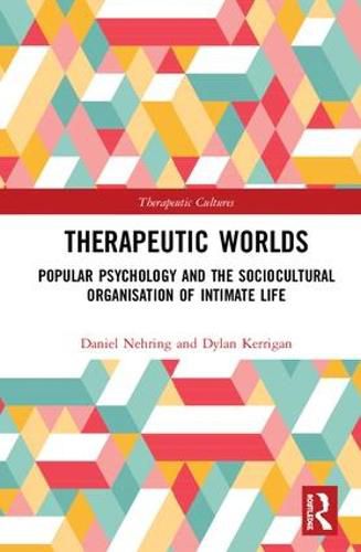 Cover image for Therapeutic Worlds: Popular Psychology and the Sociocultural Organisation of Intimate Life