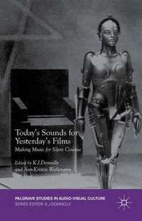 Cover image for Today's Sounds for Yesterday's Films: Making Music for Silent Cinema