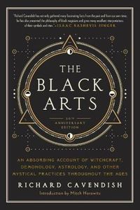 Cover image for Black Arts: An Absorbing Account of Witchcraft, Demonology, Astrology and Other Mystical Practices Throughout the Ages