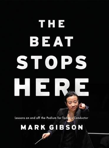 Cover image for The Beat Stops Here: Lessons on and off the Podium for Today's Conductor