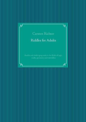 Cover image for Riddles for Adults: flexible and challenging tasks in the fields of logic, maths, geometry and textriddles