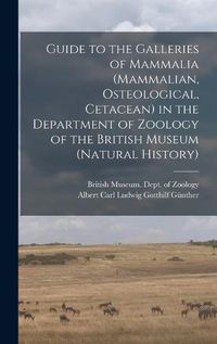 Cover image for Guide to the Galleries of Mammalia (Mammalian, Osteological, Cetacean) in the Department of Zoology of the British Museum (Natural History)