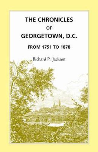 Cover image for The Chronicles of Georgetown, D.C. from 1751 to 1878