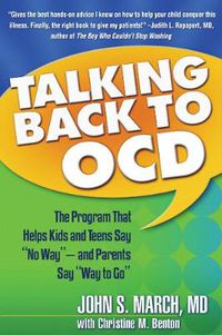 Cover image for Talking Back to OCD: The Program That Helps Kids and Teens Say  No Way  - and Parents Say  Way to Go