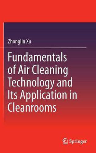 Cover image for Fundamentals of Air Cleaning Technology and Its Application in Cleanrooms