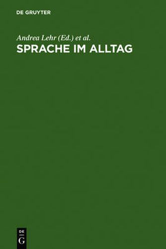 Cover image for Sprache im Alltag: Beitrage zu neuen Perspektiven in der Linguistik. Herbert Ernst Wiegand zum 65. Geburtstag gewidmet