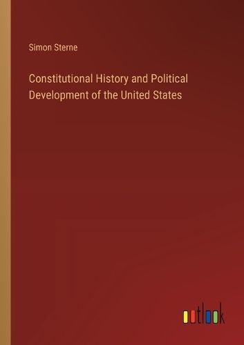 Constitutional History and Political Development of the United States