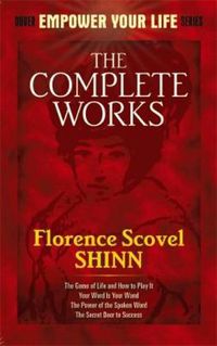 Cover image for The Complete Works of Florence Scovel Shinn Complete Works of Florence Scovel Shinn