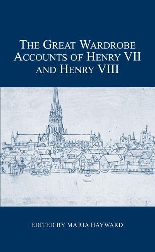 Cover image for The Great Wardrobe Accounts of Henry VII and Henry VIII