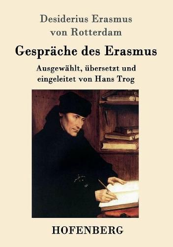 Gesprache des Erasmus: Ausgewahlt, ubersetzt und eingeleitet von Hans Trog