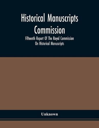 Cover image for Historical Manuscripts Commission; Fifteenth Report Of The Royal Commission On Historical Manuscripts