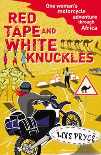 Cover image for Red Tape and White Knuckles: One Woman's Motorcycle Adventure Through Africa