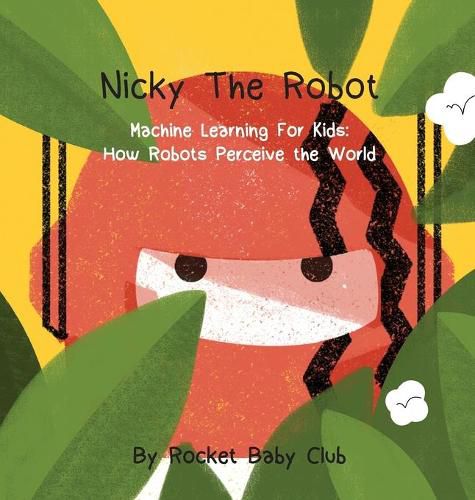 Cover image for Nicky The Robot: Machine Learning For Kids: How Robots Perceive the World