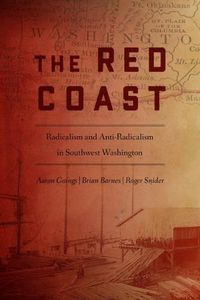 Cover image for The Red Coast: Radicalism and Anti-Radicalism in Southwest Washington