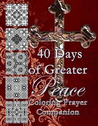 Cover image for 40 Days of Greater Peace Coloring Prayer Companion