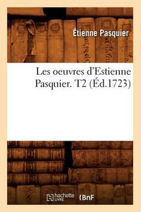 Cover image for Les Oeuvres d'Estienne Pasquier. T2 (Ed.1723)
