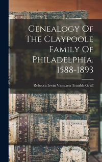 Cover image for Genealogy Of The Claypoole Family Of Philadelphia. 1588-1893