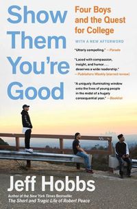 Cover image for Show Them You're Good: Four Boys and the Quest for College