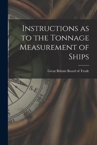 Cover image for Instructions as to the Tonnage Measurement of Ships