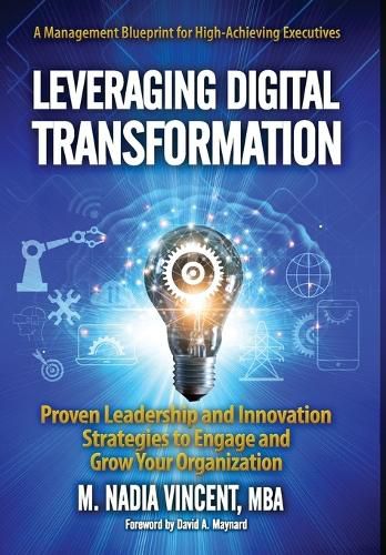 Cover image for Leveraging Digital Transformation: Proven Leadership and Innovation Strategies to Engage and Grow Your Organization