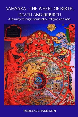 Cover image for Samsara - the Wheel of Birth, Death and Rebirth: A journey through spirituality, religion and Asia