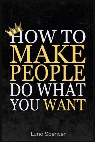 Cover image for How to Make People Do What You Want