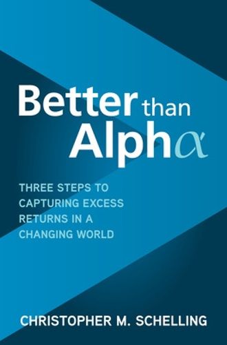 Cover image for Better than Alpha: Three Steps to Capturing Excess Returns in a Changing World