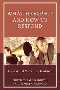 Cover image for What to Expect and How to Respond: Distress and Success in Academia