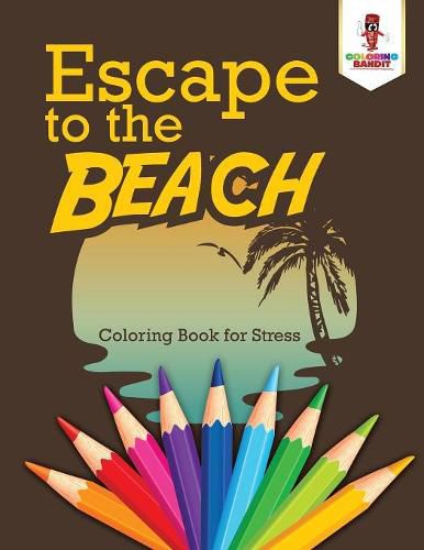 Escape to the Beach: Coloring Book for Stress