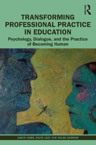 Transforming Professional Practice in Education: Psychology, Dialogue, and the Practice of Becoming Human