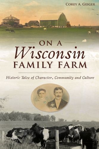 Cover image for On a Wisconsin Family Farm: Historic Tales of Character, Community and Culture